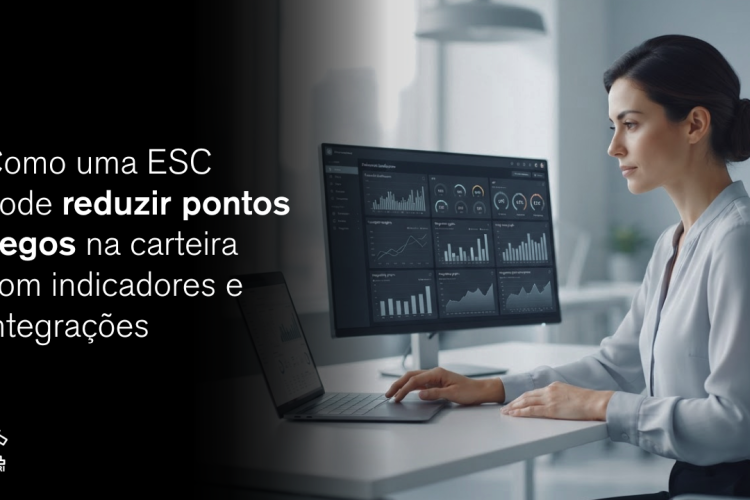 Descubra como indicadores e integrações ajudam sua ESC a eliminar pontos cegos, reduzir riscos e tomar decisões mais estratégicas.